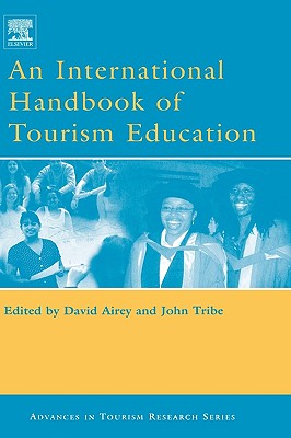 An International Handbook of Tourism Education - Airey, David (Editor), and Tribe, John (Editor)