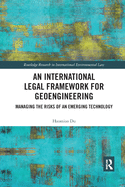An International Legal Framework for Geoengineering: Managing the Risks of an Emerging Technology