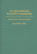 An International Scientific Community: Asian Scholars in the United States