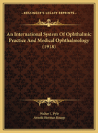 An International System of Ophthalmic Practice and Medical Ophthalmology (1918)