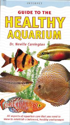 An Interpet Guide to the Healthy Aquarium - Carrington, Neville