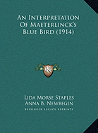 An Interpretation Of Maeterlinck's Blue Bird (1914) - Staples, Lida Morse, and Newbegin, Anna B