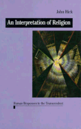 An Interpretation of Religion: Human Responses to the Transcendent - Hick, John H