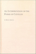 An Interpretation of the Poems of Catullus - Arkins, Brian