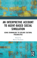 An Interpretive Account to Agent-Based Social Simulation: Using Criminology to Explore Cultural Possibilities