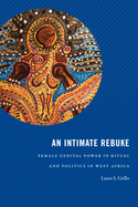 An Intimate Rebuke: Female Genital Power in Ritual and Politics in West Africa