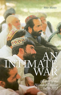 An Intimate War: An Oral History of the Helmand Conflict, 1978-2012 - Martin, Mike