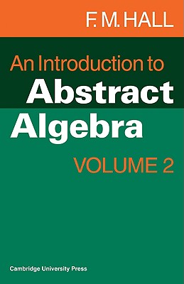 An Introduction to Abstract Algebra - Hall, F M