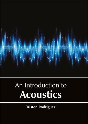 An Introduction to Acoustics - Rodriguez, Triston (Editor)