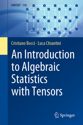 An Introduction to Algebraic Statistics with Tensors - Bocci, Cristiano, and Chiantini, Luca