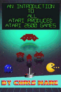 An Introduction to All Atari Produced Atari 2600 Games