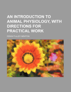 An Introduction to Animal Physiology, with Directions for Practical Work