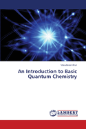 An Introduction to Basic Quantum Chemistry