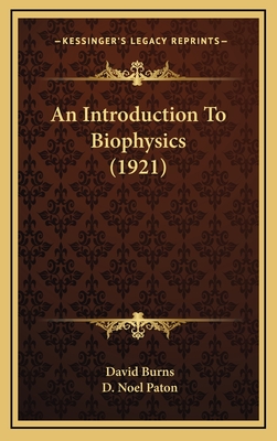 An Introduction to Biophysics (1921) - Burns, David, and Paton, D Noel (Foreword by)