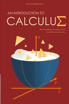 An Introduction to Calculus: With Hyperbolic Functions, Limits, Derivatives, and More - Tran, Duc Van Khanh