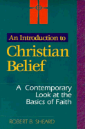 An Introduction to Christian Belief: A Contemporary Look at the Basics of Faith