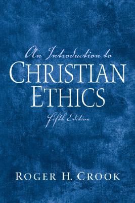 An Introduction to Christian Ethics - Crook, Roger H