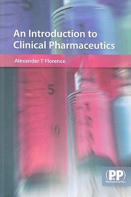 An Introduction to Clinical Pharmaceutics - Florence, Alexander T