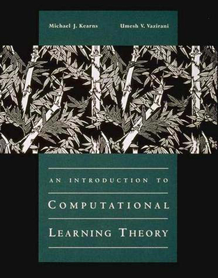An Introduction to Computational Learning Theory - Kearns, Michael J, and Vazirani, Umesh