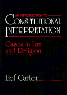 An Introduction to Constitutional Interpretation: Cases in Law and Religion - Carter, Lief