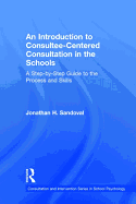 An Introduction to Consultee-Centered Consultation in the Schools: A Step-By-Step Guide to the Process and Skills