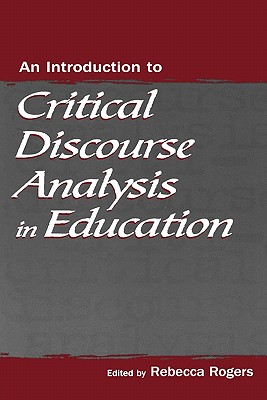An Introduction to Critical Discourse Analysis in Education - Rogers, Rebecca (Editor)