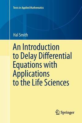 An Introduction to Delay Differential Equations with Applications to the Life Sciences - smith, hal