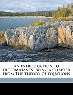 An Introduction to Determinants, Being a Chapter from the Theory of Equations