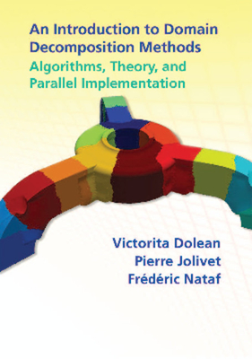 An Introduction to Domain Decomposition Methods: Algorithms, Theory, and Parallel Implementation - Dolean, Victorita, and Jolivet, Pierre, and Nataf, Frederic