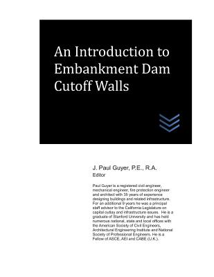 An Introduction to Embankment Dam Cutoff Walls - Guyer, J Paul