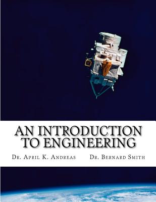 An Introduction to Engineering: What it takes to make it - Smith, Bernard, and Andreas, April K