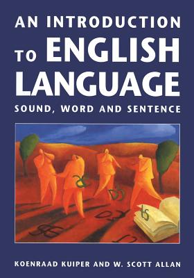 An Introduction to English Language: Sound, Word and Sentence - Kuiper, Koenraad, and Allan, W. Scott