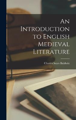An Introduction to English Medieval Literature - Baldwin, Charles Sears