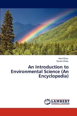 An Introduction to Environmental Science (An Encyclopedia) - Khan, Amir, Dr., and Ishaq, Fouzia