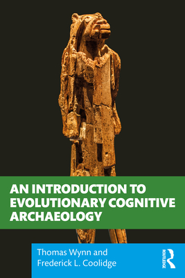 An Introduction to Evolutionary Cognitive Archaeology - Wynn, Thomas, and Coolidge, Frederick L