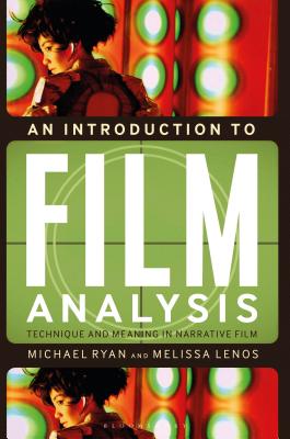 An Introduction to Film Analysis: Technique and Meaning in Narrative Film - Ryan, Michael, and Lenos, Melissa