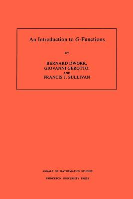 An Introduction to G-Functions - Dwork, Bernard, and Gerotto, Giovanni, and Sullivan, Francis J