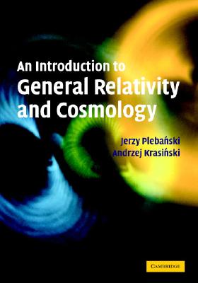 An Introduction to General Relativity and Cosmology - Plebanski, Jerzy, and Krasinski, Andrzej