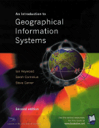 An Introduction to Geographical Information Systems - Heywood, D Ian, and Grohar-Murray, Mary Ellen, and Heywood, Ian, Dr.