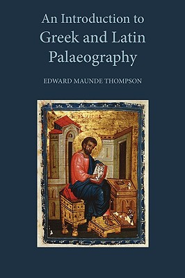 An Introduction to Greek and Latin Palaeography - Thompson, Edward Maunde