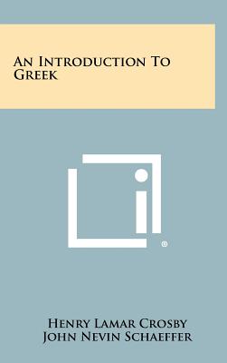 An Introduction To Greek - Crosby, Henry Lamar, and Schaeffer, John Nevin