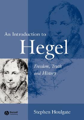 An Introduction to Hegel: Freedom, Truth and History - Houlgate, Stephen
