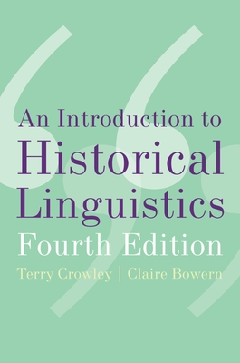 An Introduction to Historical Linguistics, 4th Edition - Crowley, Terry, and Bowern, Claire