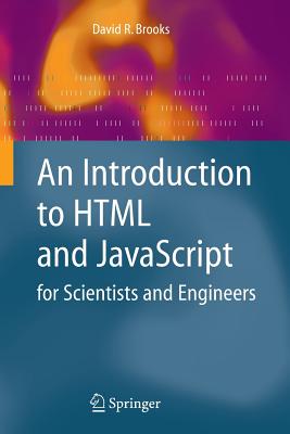 An Introduction to HTML and JavaScript: For Scientists and Engineers - Brooks, David R