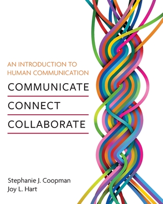 An Introduction to Human Communication: Communicate, Connect, Collaborate - Coopman, Stephanie J., and Hart, Joy L.