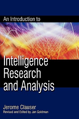 An Introduction to Intelligence Research and Analysis - Clauser, Jerome, and Goldman, Jan (Editor)