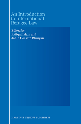 An Introduction to International Refugee Law - Islam, M. Rafiqul (Editor), and Bhuiyan, Md. Jahid Hossain (Editor)