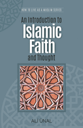 An Introduction to Islamic Faith and Thought: How to Live As A Muslim