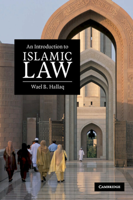 An Introduction to Islamic Law - Hallaq, Wael B, Professor