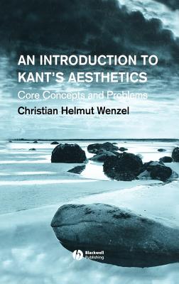 An Introduction to Kant's Aesthetics: Core Concepts and Problems - Wenzel, Christian Helmut